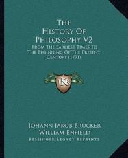 The History Of Philosophy V2 - Johann Jakob Brucker, William Enfield