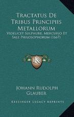 Tractatus De Tribus Principiis Metallorum - Johann Rudolph Glauber (author)