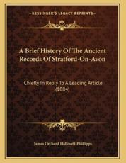 A Brief History Of The Ancient Records Of Stratford-On-Avon - James Orchard Halliwell-Phillipps (author)