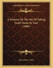 A Sermon On The Sin Of Taking God's Name In Vain (1806) - James Hoare C Moor (author)