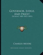 Governor, Judge, And Priest - Capt Charles Moore (author)