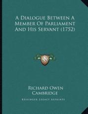 A Dialogue Between A Member Of Parliament And His Servant (1752) - Richard Owen Cambridge (author)