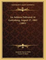 An Address Delivered At Gettysburg, August 27, 1883 (1883) - Alexander Stewart Webb, Charles H Banes (other)