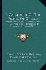 A Catalogue of the Fishes of Greece - Horace Addison Hoffman, David Starr Jordan