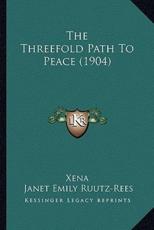 The Threefold Path To Peace (1904) - Xena (author), Janet Emily Ruutz-Rees (author)