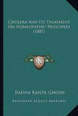 Cholera And Its Treatment On Homeopathic Principles (1887) - Radha Kanta Ghosh (author)