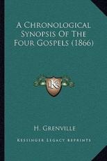 A Chronological Synopsis Of The Four Gospels (1866) - H Grenville
