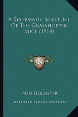 A Systematic Account Of The Grasshopper Mice (1914) - Ned Hollister (author)