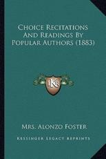 Choice Recitations And Readings By Popular Authors (1883) - Mrs Alonzo Foster (editor)