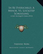 In Re Everychild, A Minor, Vs. Lockstep Schooling - Frederic Burk (editor)