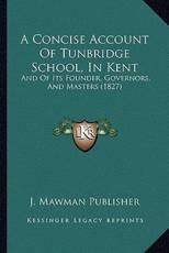 A Concise Account Of Tunbridge School, In Kent - J Mawman Publisher (author)