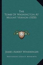 The Tomb Of Washington At Mount Vernon (1858) - James Albert Wineberger (author)