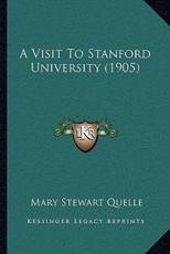 A Visit To Stanford University (1905) - Mary Stewart Quelle (author)