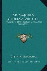 Ad Majorem Gloriam Virtutis - Sylvain Marechal (author)