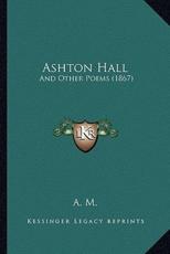 Ashton Hall - A M (author)