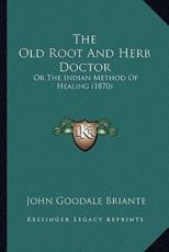 The Old Root And Herb Doctor - John Goodale Briante (author)