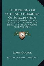 Confessions Of Faith And Formulas Of Subscription - Senior Lecturer in History James Cooper (author)