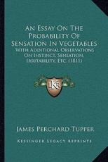An Essay On The Probability Of Sensation In Vegetables - James Perchard Tupper (author)
