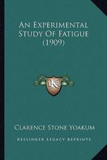 An Experimental Study Of Fatigue (1909) - Clarence Stone Yoakum (author)