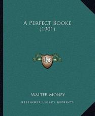 A Perfect Booke (1901) - Walter Money (author)