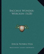 Bacchus Wonder-Wercken (1628) - Dirck Pietersz Pers (author)