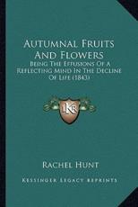 Autumnal Fruits And Flowers - Rachel Hunt