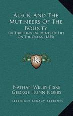 Aleck, And The Mutineers Of The Bounty - Nathan Welby Fiske (author), George Hunn Nobbs (author)
