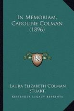 In Memoriam, Caroline Colman (1896) - Laura Elizabeth Colman Stuart (author)
