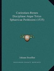 Coelestium Rerum Disciplinae Atque Totius Sphaericae Peritissimi (1535) - Johann Stoeffler (author)