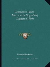 Esperienze Fisico-Meccaniche Sopra Varj Soggetti (1716) - Francis Hauksbee (author)