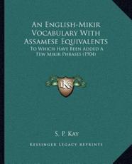 An English-Mikir Vocabulary With Assamese Equivalents - S P Kay (author)