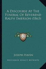 A Discourse At The Funeral Of Reverend Ralph Emerson (1863) - Joseph Haven (author)