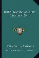 Buds, Blossoms, And Berries (1864) - Helen Louisa Bostwick (author)
