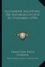 Allgemeine Anleitung, Die Naturgeschichte Zu Studieren (1783) - Franz Von Paula Schrank