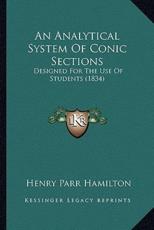 An Analytical System Of Conic Sections - Henry Parr Hamilton (author)