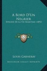 A Bord D'Un Negrier - Louis Garneray (author)