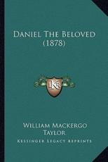 Daniel The Beloved (1878) - William Mackergo Taylor (author)