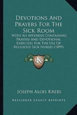 Devotions And Prayers For The Sick Room - Joseph Alois Krebs (author)