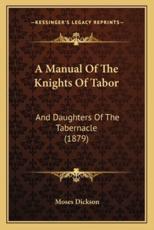 A Manual Of The Knights Of Tabor - Moses Dickson (author)