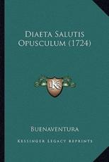 Diaeta Salutis Opusculum (1724) - Buenaventura (author)