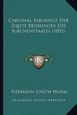 Cardinal Albornoz Der Zqeite Begrunder Des Kirchenstaates (1892) - Hermann Joseph Wurm