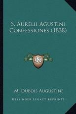 S. Aurelii Agustini Confessiones (1838) - M DuBois Augustine