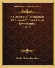An Outline of the Relations of Animals to Their Inland Environments (1915) - Charles Christopher Adams (author)