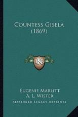 Countess Gisela (1869) - Eugenie Marlitt (author), A L Wister (translator)