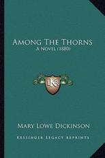 Among The Thorns - Mary Lowe Dickinson (author)