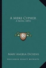 A Mere Cypher - Mary Angela Dickens (author)