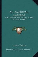 An American Emperor - Louis Tracy (author)