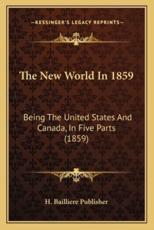 The New World In 1859 - H Bailliere Publisher (author)