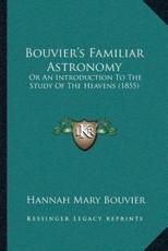Bouvier's Familiar Astronomy - Hannah Mary Bouvier (author)