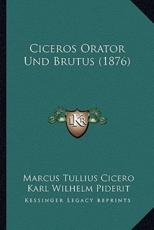 Ciceros Orator Und Brutus (1876) - Marcus Tullius Cicero, Karl Wilhelm Piderit